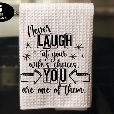 Funny Kitchen Towel png, Never Laugh at Wife’s Choices towel png, funny husband towel design, cute father’s day towel png