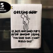 Funny Kitchen Towel png, Getting Older is Just towel png, funny aging towel sublimation design, getting older mug png