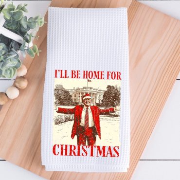I'll Be Home For Christmas Donald Trump White House Kitchen Towels - Microfiber Tea Towel, Kitchen Decor, Christmas Gift, Elections 2024
